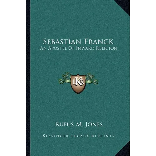 Sebastian Franck: An Apostle Of Inward Religion - Paperback