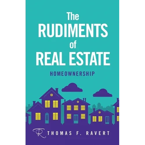 The Rudiments of Real Estate: Homeownership - Paperback
