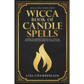Wicca Book of Candle Spells: A Beginner's Book of Shadows for Wiccans, Witches, and Other Practitioners of Candle Magic