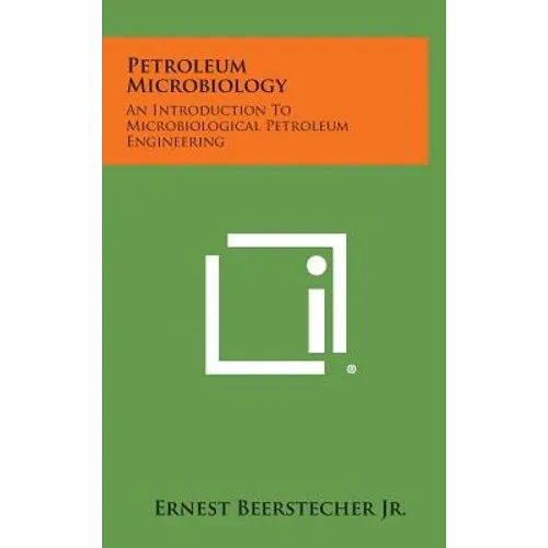 Petroleum Microbiology: An Introduction to Microbiological Petroleum Engineering - Hardcover