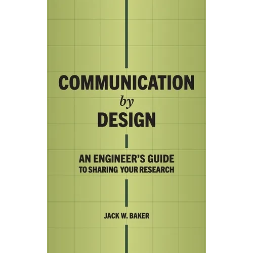 Communication by Design: An Engineer's Guide to Sharing Your Research - Hardcover