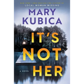 It's Not Her: A Twisty Thriller about Two Families and a Chilling Lake Resort Crime from the Author of Local Woman Missing - Hardcover