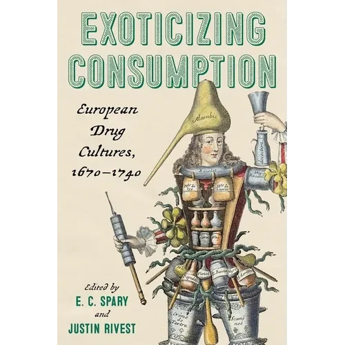Exoticizing Consumption: European Drug Cultures, 1670-1740 - Hardcover
