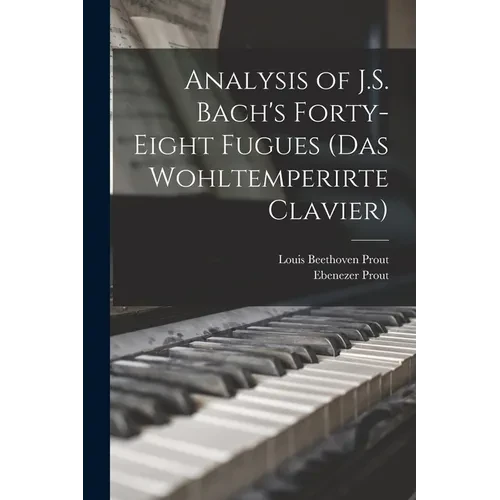 Analysis of J.S. Bach's Forty-eight Fugues (Das Wohltemperirte Clavier) - Paperback