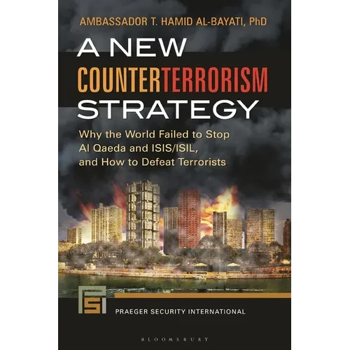A New Counterterrorism Strategy: Why the World Failed to Stop Al Qaeda and Isis/Isil, and How to Defeat Terrorists - Hardcover