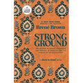 Strong Ground: The Lessons of Daring Leadership, the Tenacity of Paradox, and the Wisdom of the Human Spirit