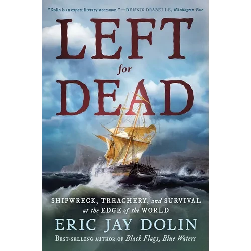 Left for Dead: Shipwreck, Treachery, and Survival at the Edge of the World - Paperback