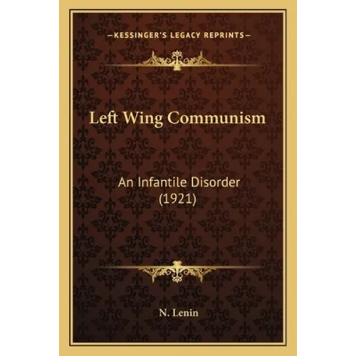 Left Wing Communism: An Infantile Disorder (1921) - Paperback