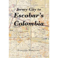 Jersey City to Escobar's Colombia - Hardcover