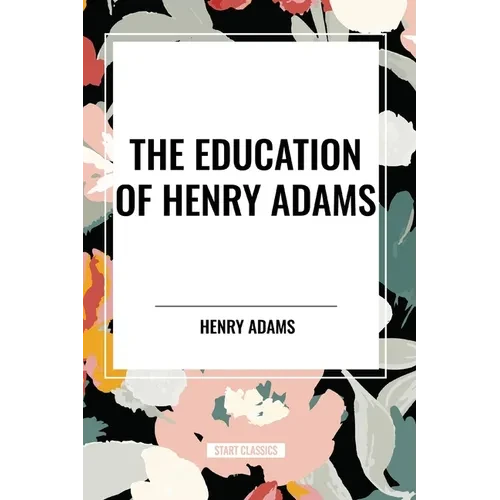 The Education of Henry Adams - Paperback