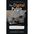 The Digital Pulpit: Preaching in the Revolutionary Era of Online Technology and Social Media - Hardcover