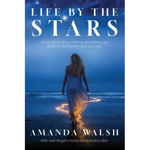 Life by the Stars: A true story about letting go, looking up, and remembering who you are. - Paperback