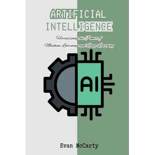 Artificial Intelligence: Harnessing the Power of Machine Learning and Deep Learning - Paperback
