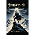Frankenstein: The Original 1818 Unabridged and Complete Edition (A Mary Shelley Classics) - Hardcover