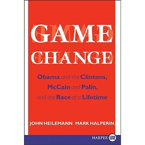 Game Change: Obama and the Clintons, McCain and Palin, and the Race of a Lifetime - Paperback