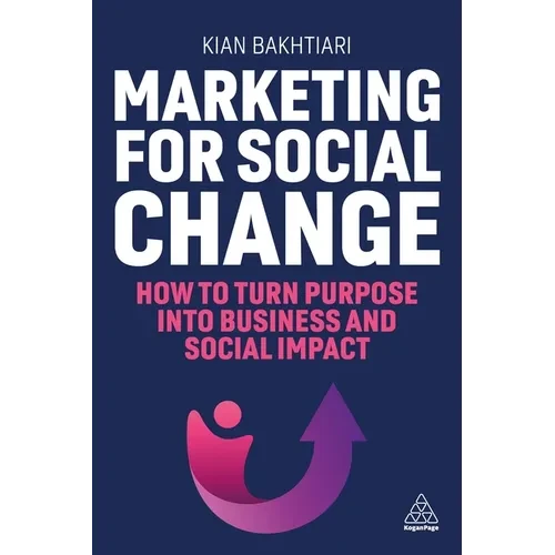 Marketing for Social Change: How to Turn Purpose Into Business and Social Impact - Hardcover