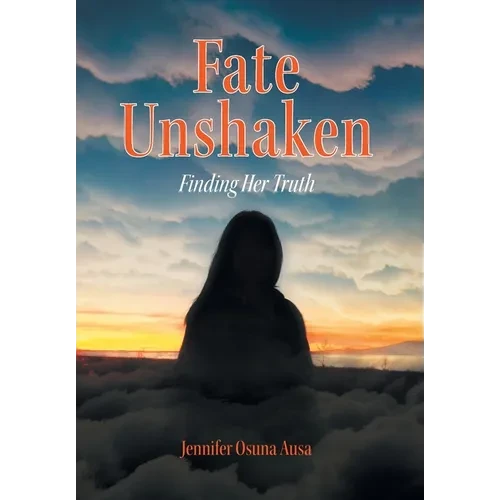 Fate Unshaken: Finding Her Truth - Hardcover