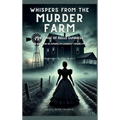 Whispers from the Murder Farm: The Case of Belle Gunness: Inside the Mind of America's Darkest Femme Fatale - Hardcover
