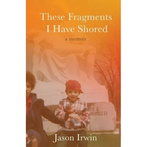 These Fragments I Have Shored: A Memoir - Paperback