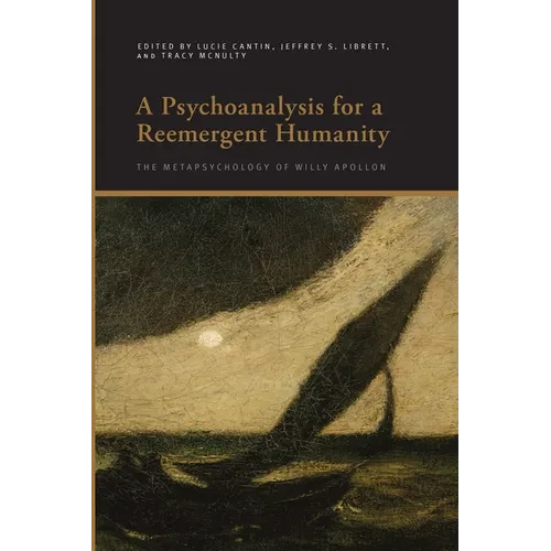 A Psychoanalysis for a Reemergent Humanity: The Metapsychology of Willy Apollon - Paperback