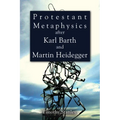 Protestant Metaphysics after Karl Barth and Martin Heidegger - Hardcover