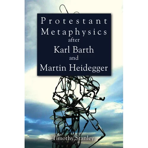 Protestant Metaphysics after Karl Barth and Martin Heidegger - Hardcover
