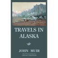 Travels In Alaska - Legacy Edition: Adventures In The Far Northwest Wilderness And Mountains - Hardcover