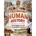 Fascinating Human History: 1000 Intriguing Facts and 101 Strange Historical Moments - Paperback