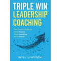 Triple Win Leadership Coaching: The Coach's Guide to More Impact, More Coaching, and More Clients - Paperback