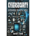 Cybersecurity: Safeguarding Our Digital World - Hardcover