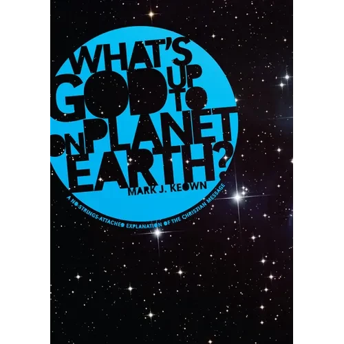 What God's Up to on Planet Earth?: A No-Strings-Attached Explanation of the Christian Message - Paperback