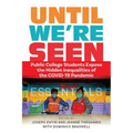 Until We're Seen: Public College Students Expose the Hidden Inequalities of the Covid-19 Pandemic - Hardcover