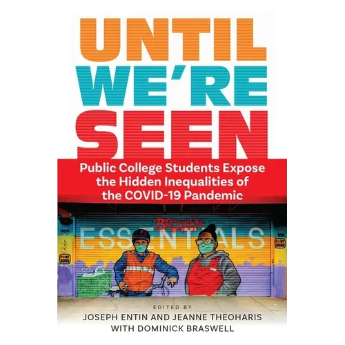 Until We're Seen: Public College Students Expose the Hidden Inequalities of the Covid-19 Pandemic - Hardcover