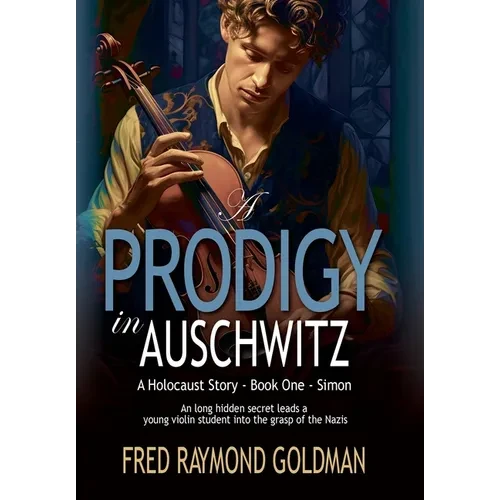 A Prodigy in Auschwitz: Book One: Simon - Hardcover