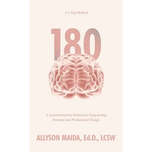 180: A Counterintuitive Method for Long-lasting Personal and Professional Change - Hardcover
