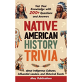 Native American History Trivia: Test Your Knowledge with 200+ Questions and Answers about Indigenous Cultures, Influential Leaders, and Historical Eve - Hardcover