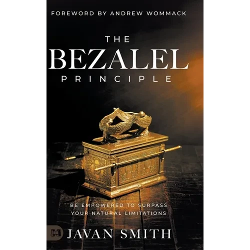 The Bezalel Principle: Be Empowered to Surpass Your Natural Limitations - Hardcover