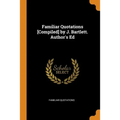Familiar Quotations [Compiled] by J. Bartlett. Author's Ed - Paperback