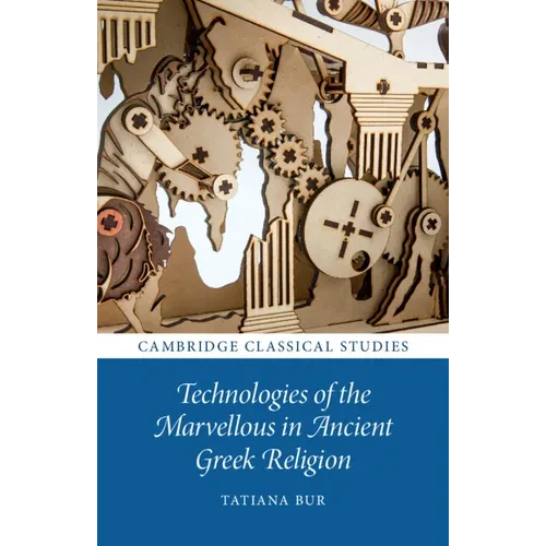 Technologies of the Marvellous in Ancient Greek Religion - Hardcover
