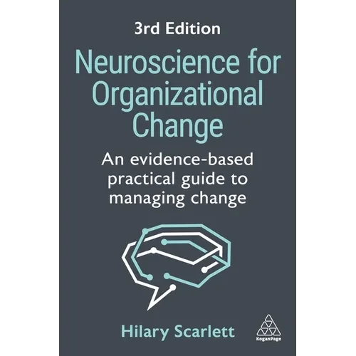 Neuroscience for Organizational Change: An Evidence-Based Practical Guide to Managing Change - Hardcover