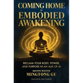 Coming Home to Embodied Awakening: Reclaim Your Body, Power, and Purpose in an Age of AI - Paperback