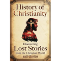 History of Christianity: Discovering Lost Stories from the Christian World - Paperback