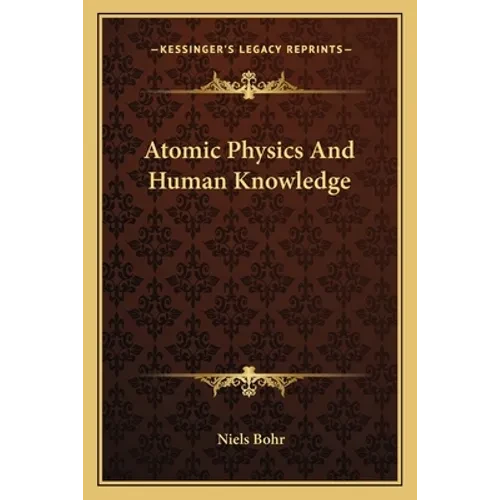 Atomic Physics And Human Knowledge - Paperback