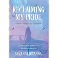 Reclaiming My Pride: From Tragedy to Triumph. How I Took over My Husband's Car Dealerships and Steered My Way to a New Life - Hardcover
