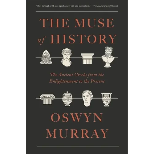 The Muse of History: The Ancient Greeks from the Enlightenment to the Present - Paperback