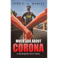 Much Ado About Corona: A Dystopian Love Story - Hardcover