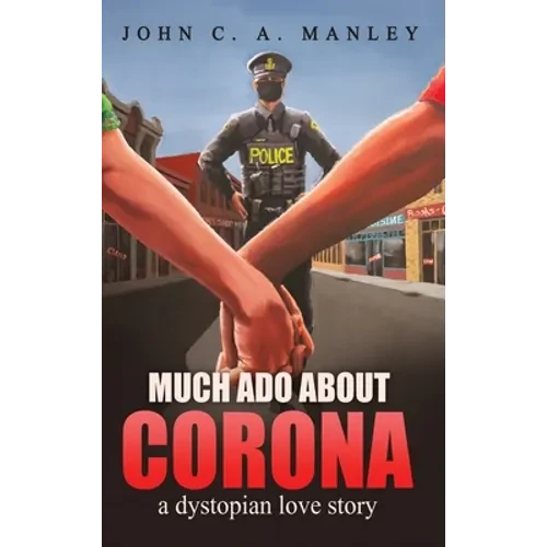 Much Ado About Corona: A Dystopian Love Story - Hardcover
