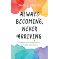 Always Becoming, Never Arriving - Hardcover