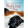 Walking with Dog: What Man's Best Friend Can Teach Us About God - Hardcover