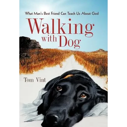 Walking with Dog: What Man's Best Friend Can Teach Us About God - Hardcover